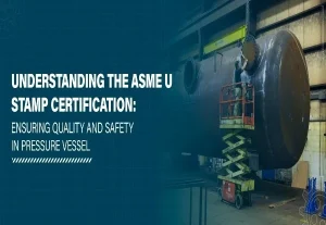 Read more about the article U-Stamped Pressure Vessels: A Mark of Quality and Safety